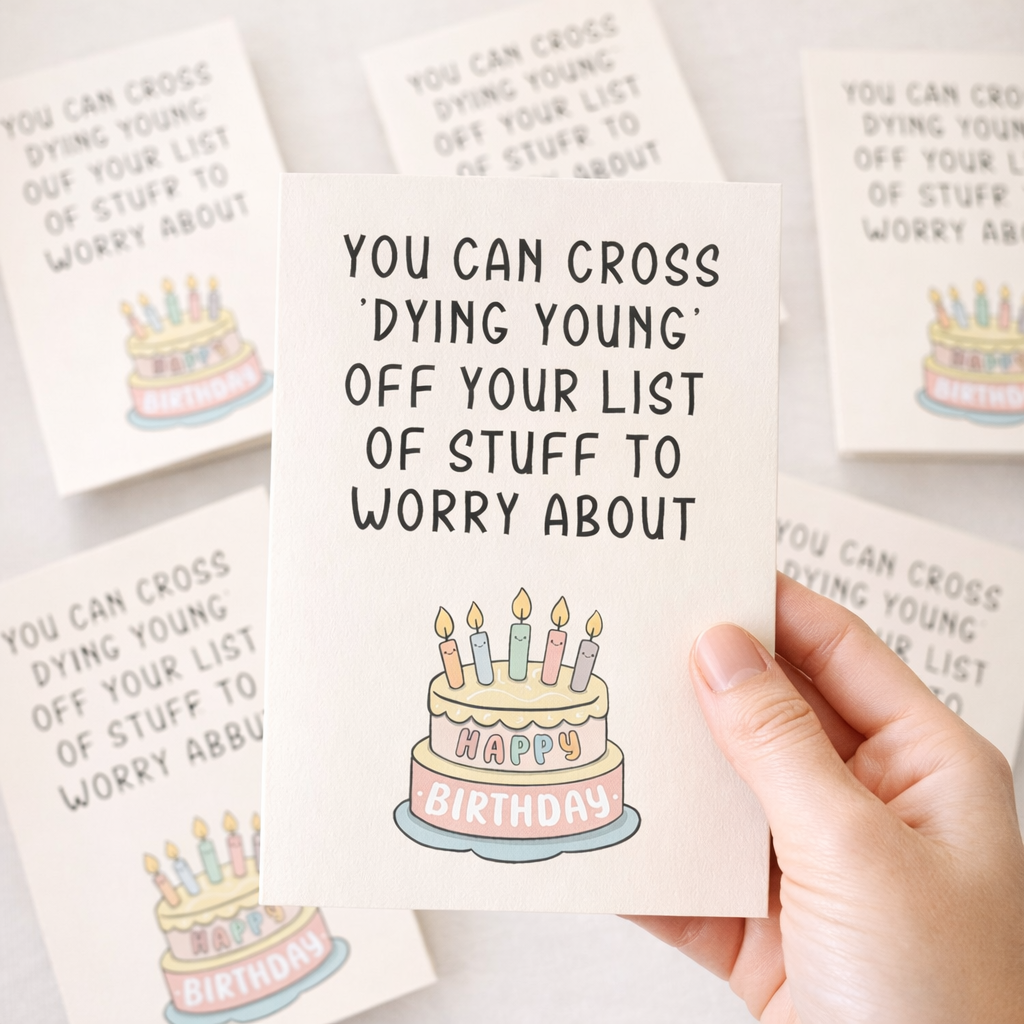 You can cross DYING YOUNG - Funny Birthday Card